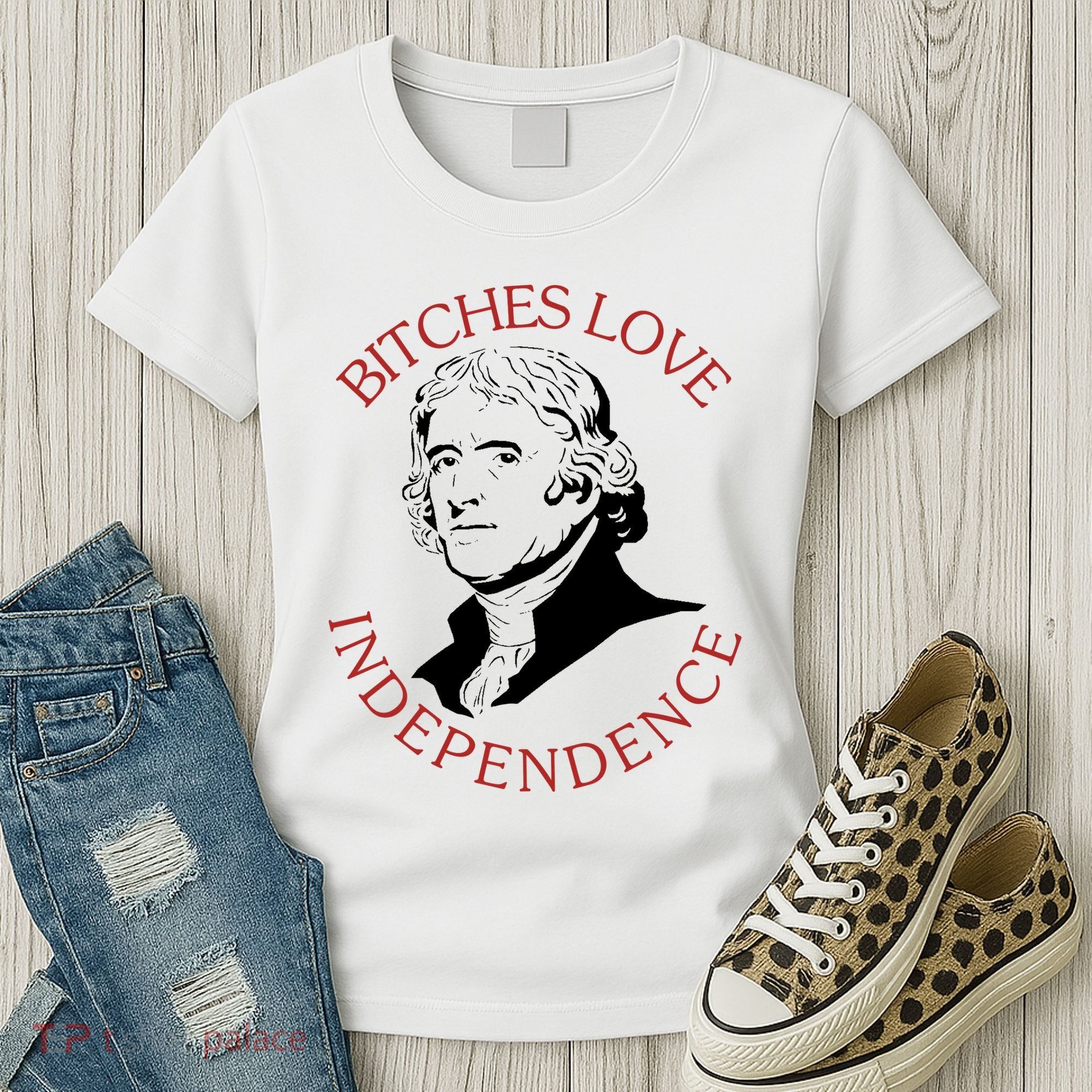 Bitches Love Independence Thomas Jefferson Funny 4th Of July Women's T-Shirt