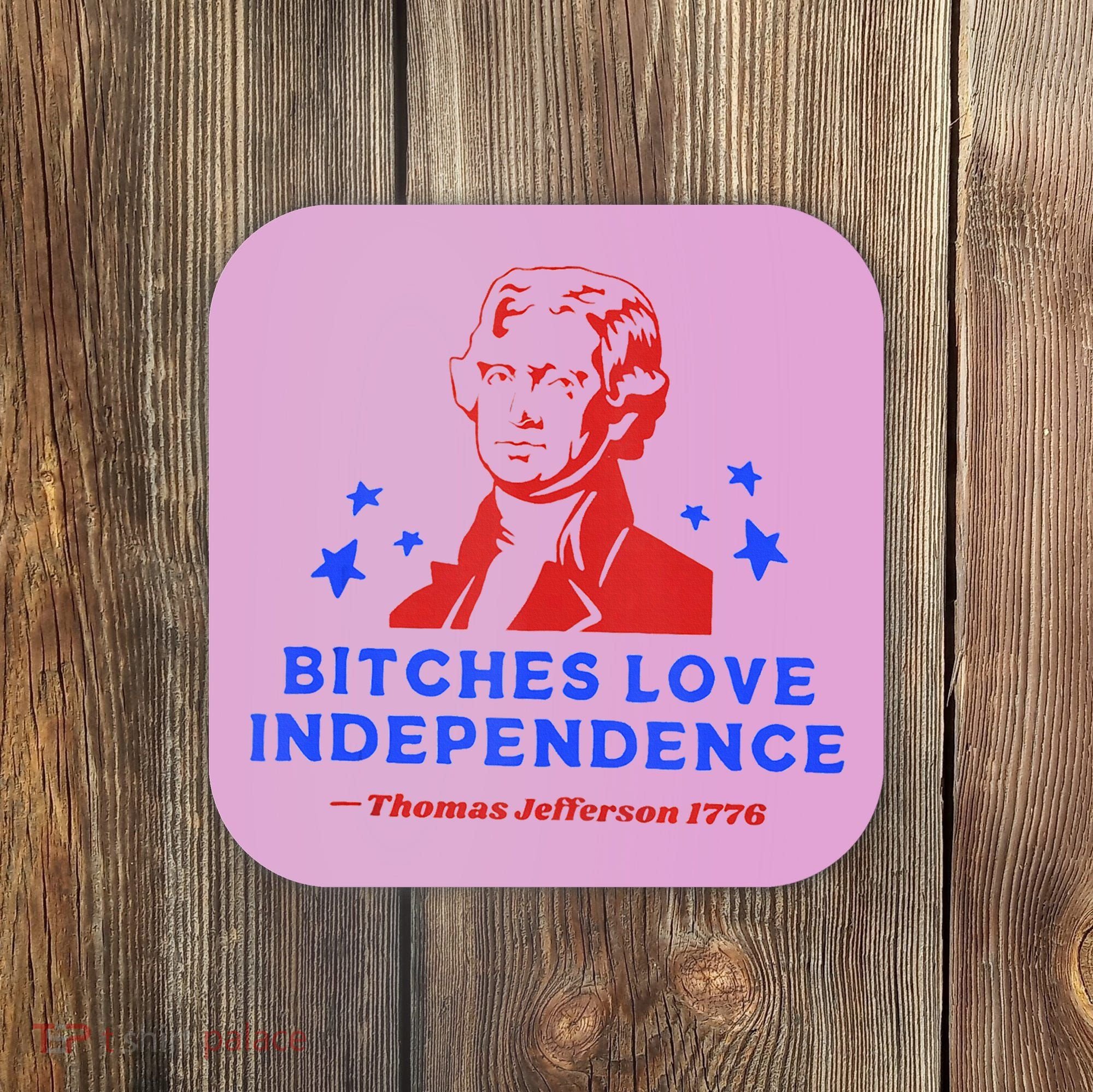 Bitches Love Independence Funny Founding Fathers 4th Of July Coaster