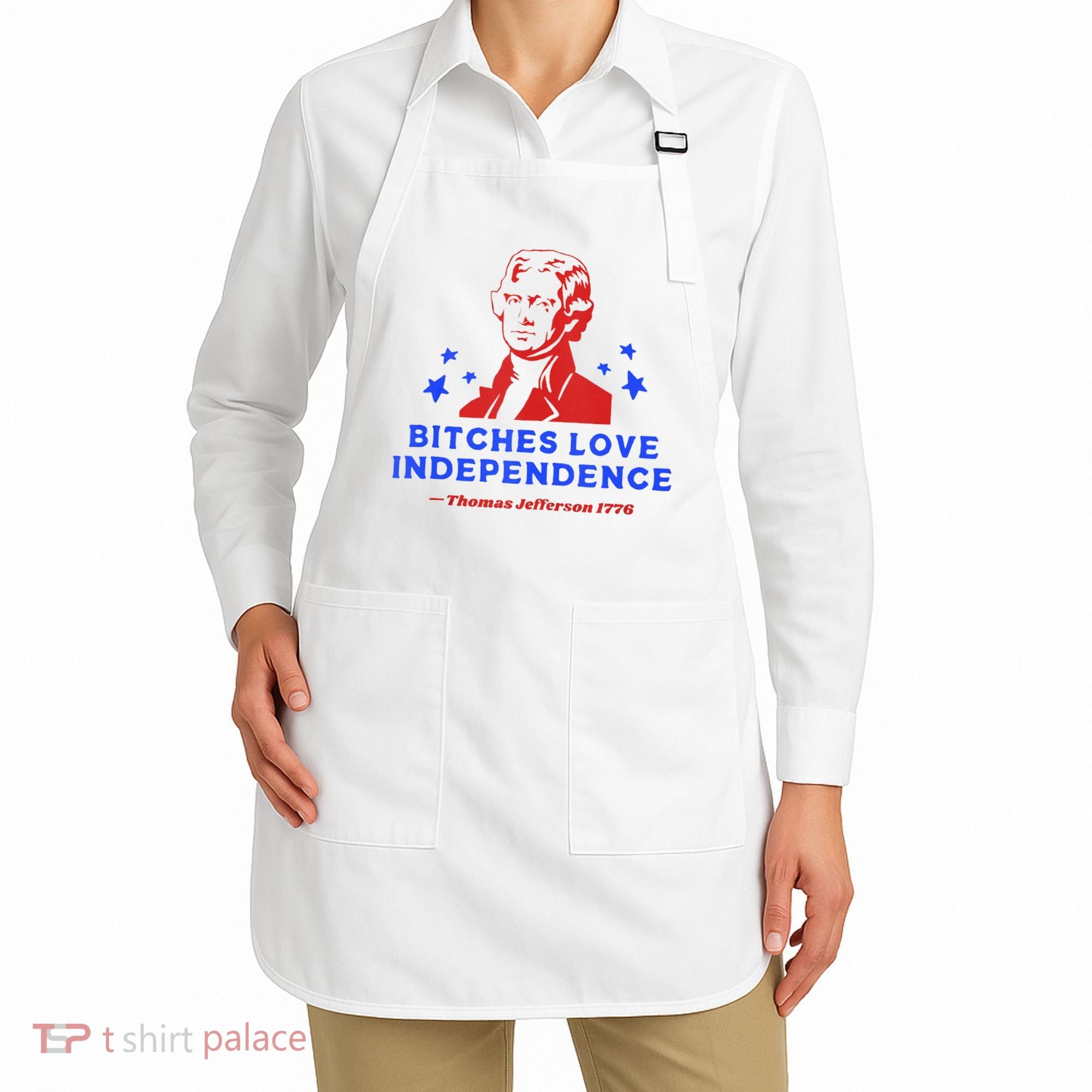 Bitches Love Independence Funny Founding Fathers 4th Of July Apron