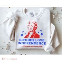 Bitches Love Independence Funny Founding Fathers 4th Of July Sweatshirt thumb 2