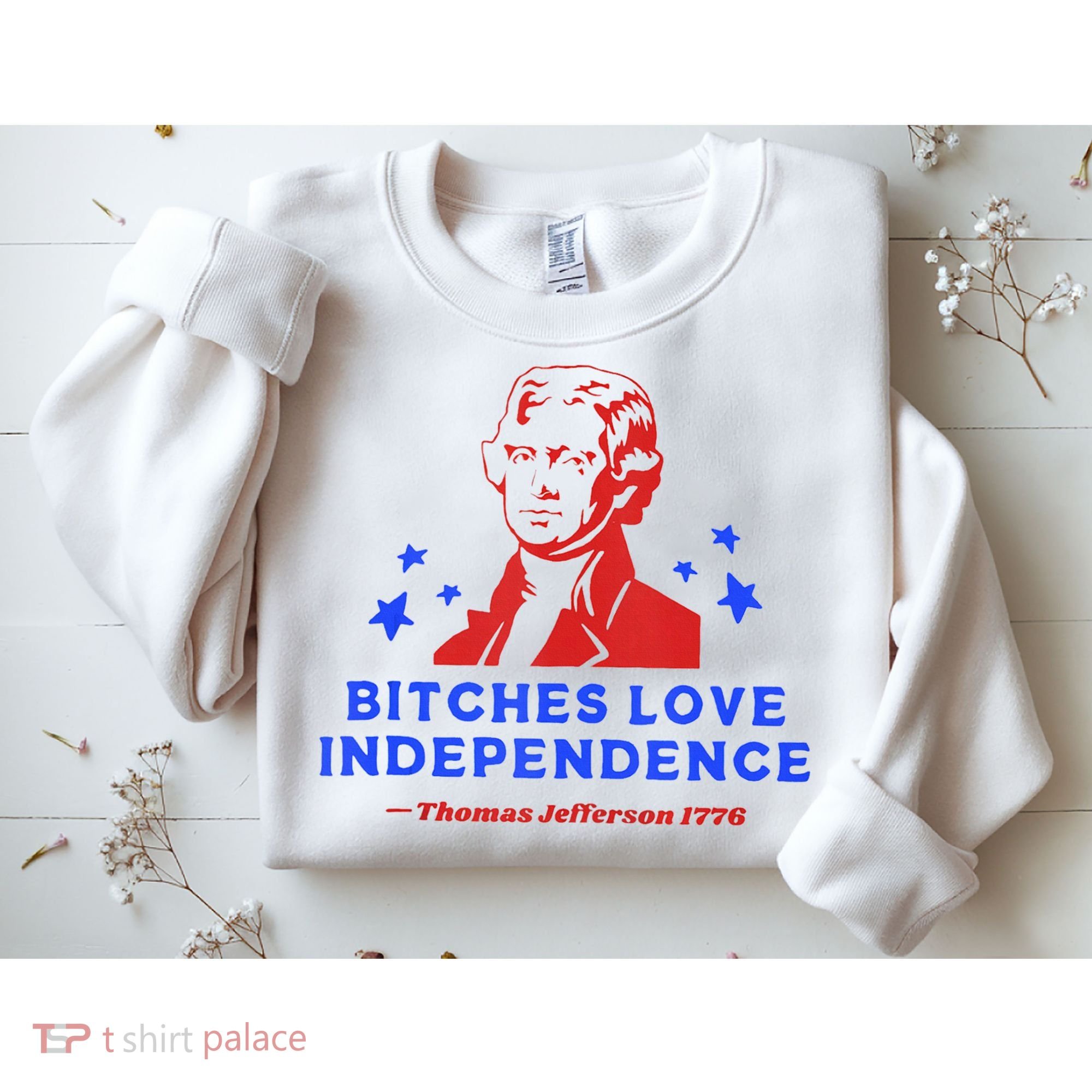 Bitches Love Independence Funny Founding Fathers 4th Of July Sweatshirt