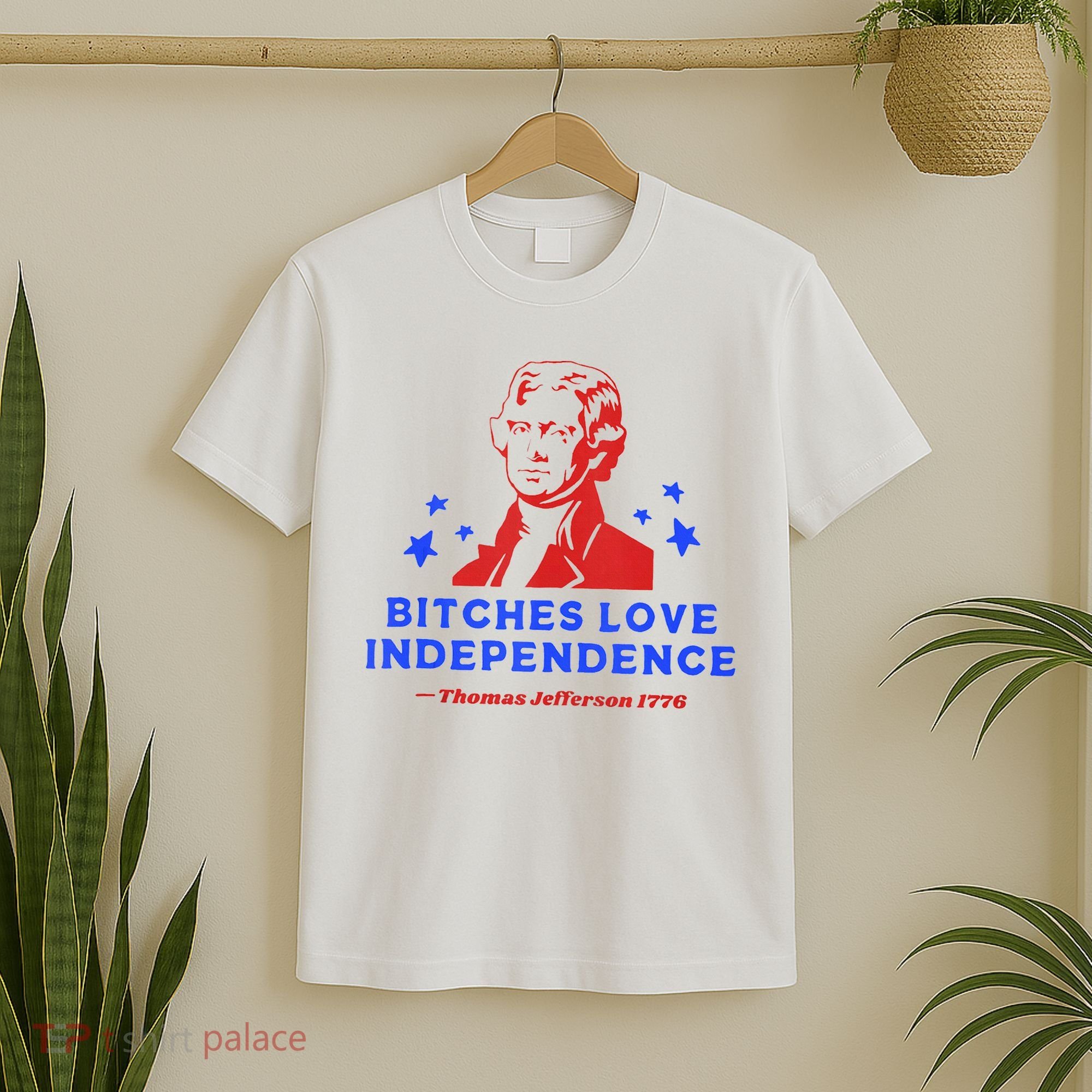 Bitches Love Independence Funny Founding Fathers 4th Of July T-Shirt