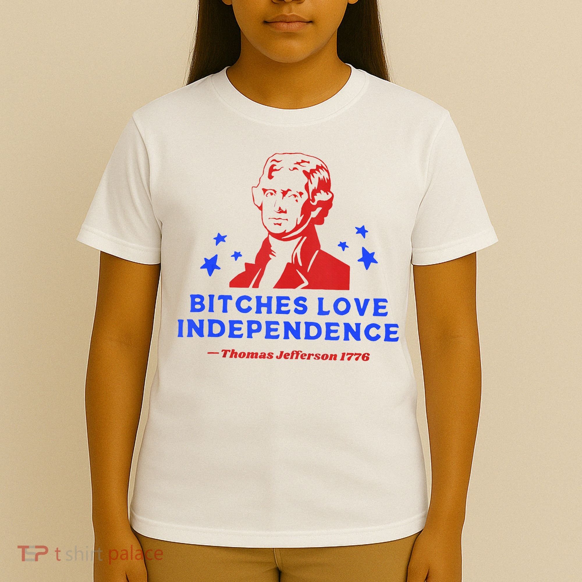 Bitches Love Independence Funny Founding Fathers 4th Of July T-Shirt