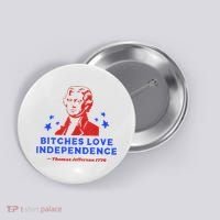 Bitches Love Independence Funny Founding Fathers 4th Of July Button thumb 0