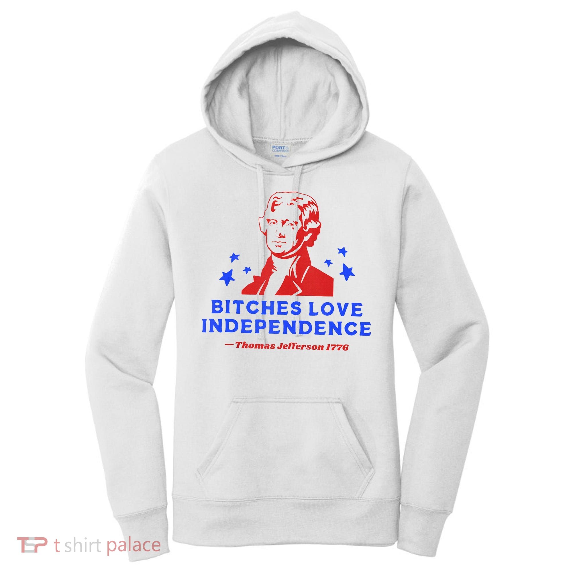 Bitches Love Independence Funny Founding Fathers 4th Of July Women's Hoodie