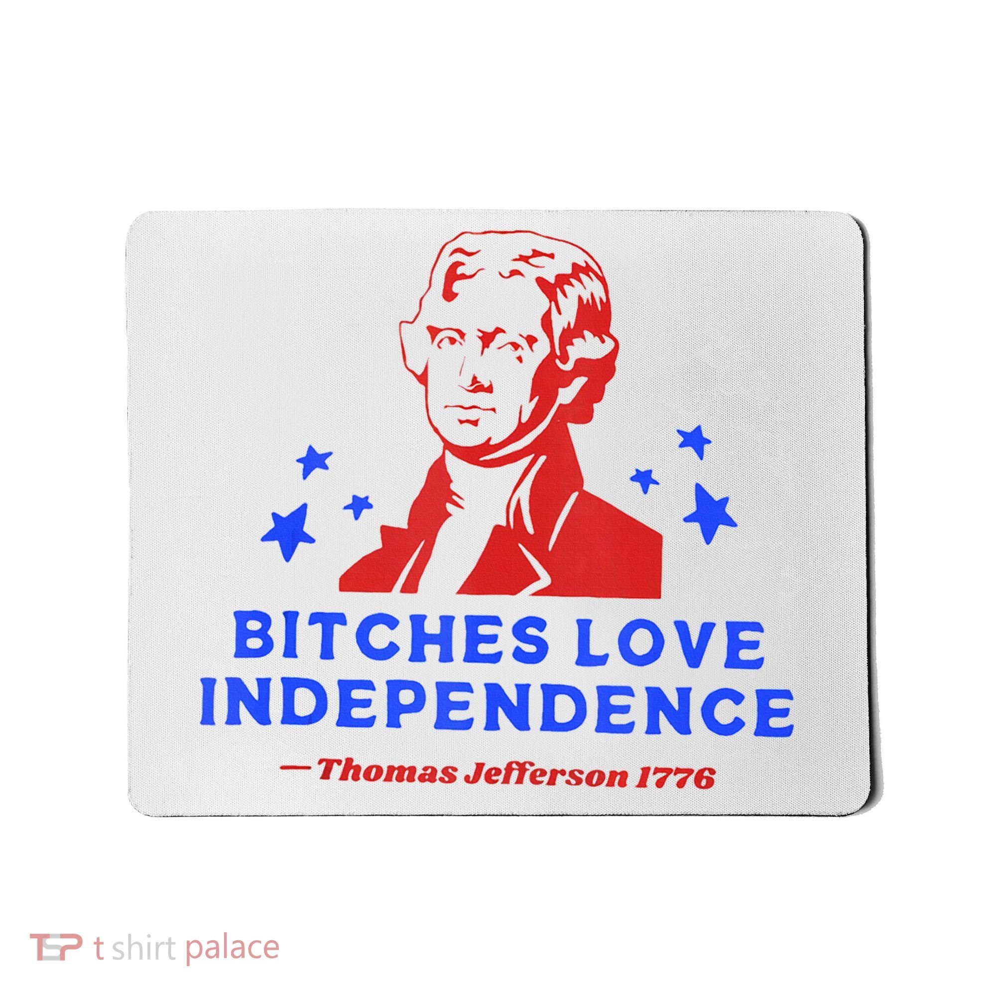 Bitches Love Independence Funny Founding Fathers 4th Of July Mousepad