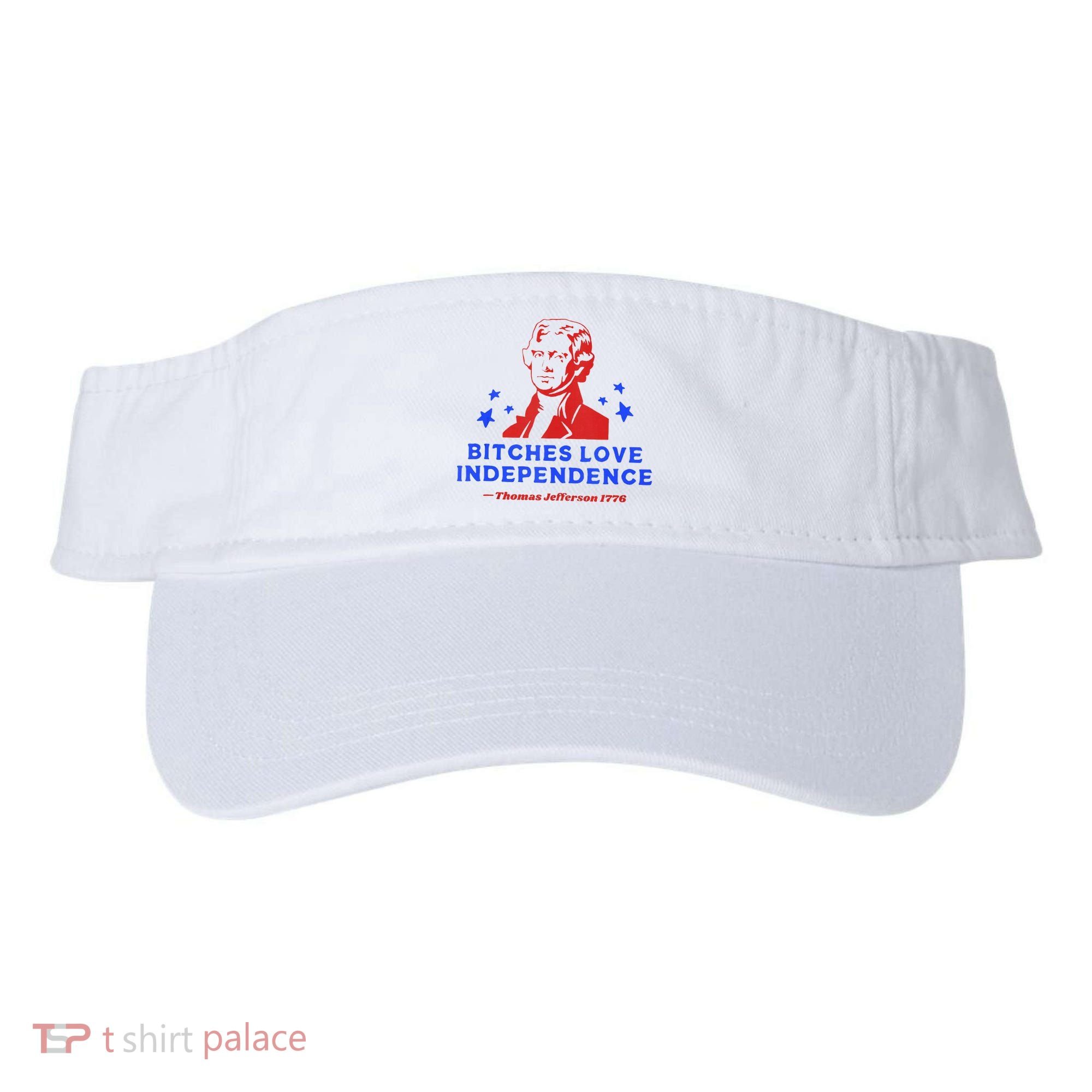Bitches Love Independence Funny Founding Fathers 4th Of July Visor