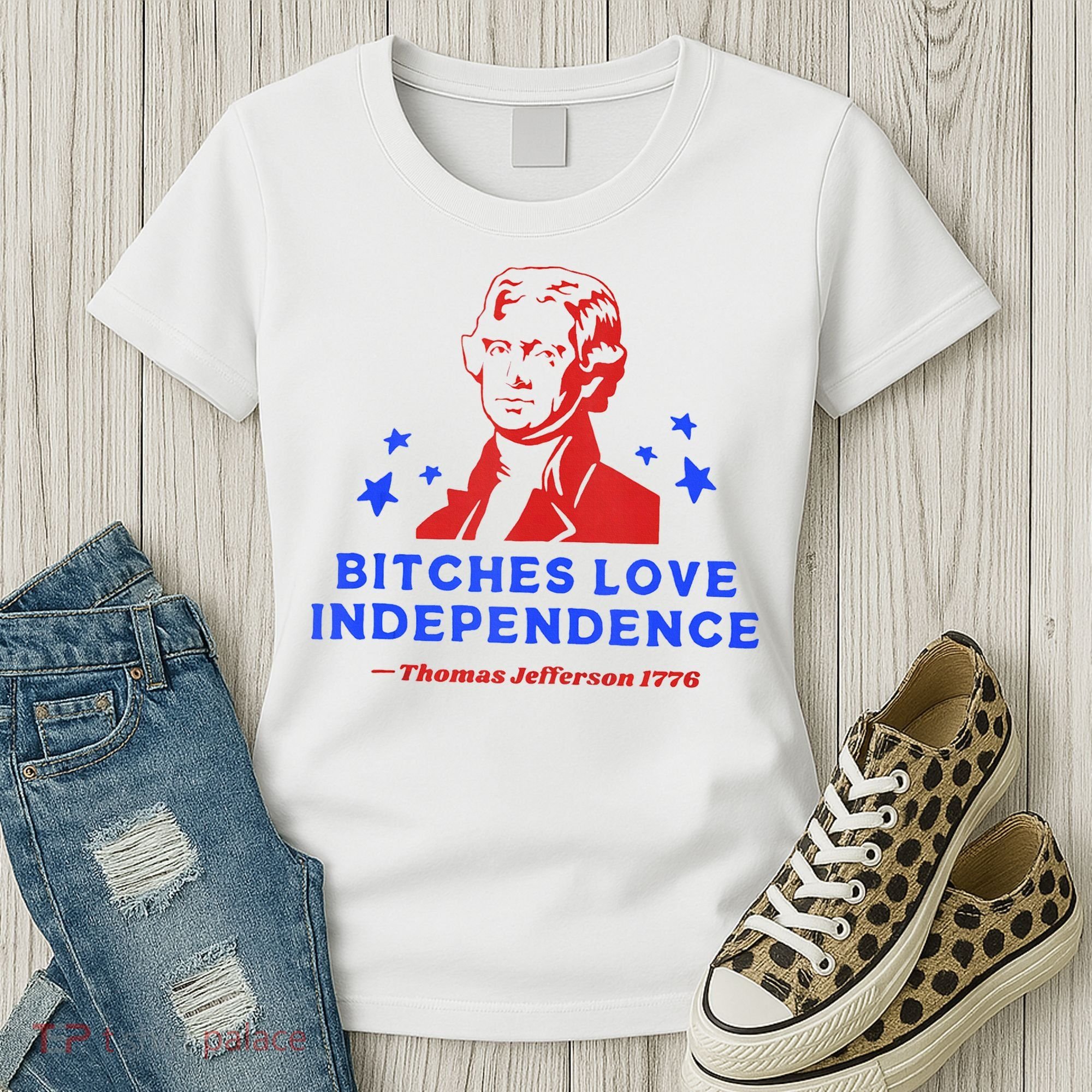 Bitches Love Independence Funny Founding Fathers 4th Of July Women's T-Shirt