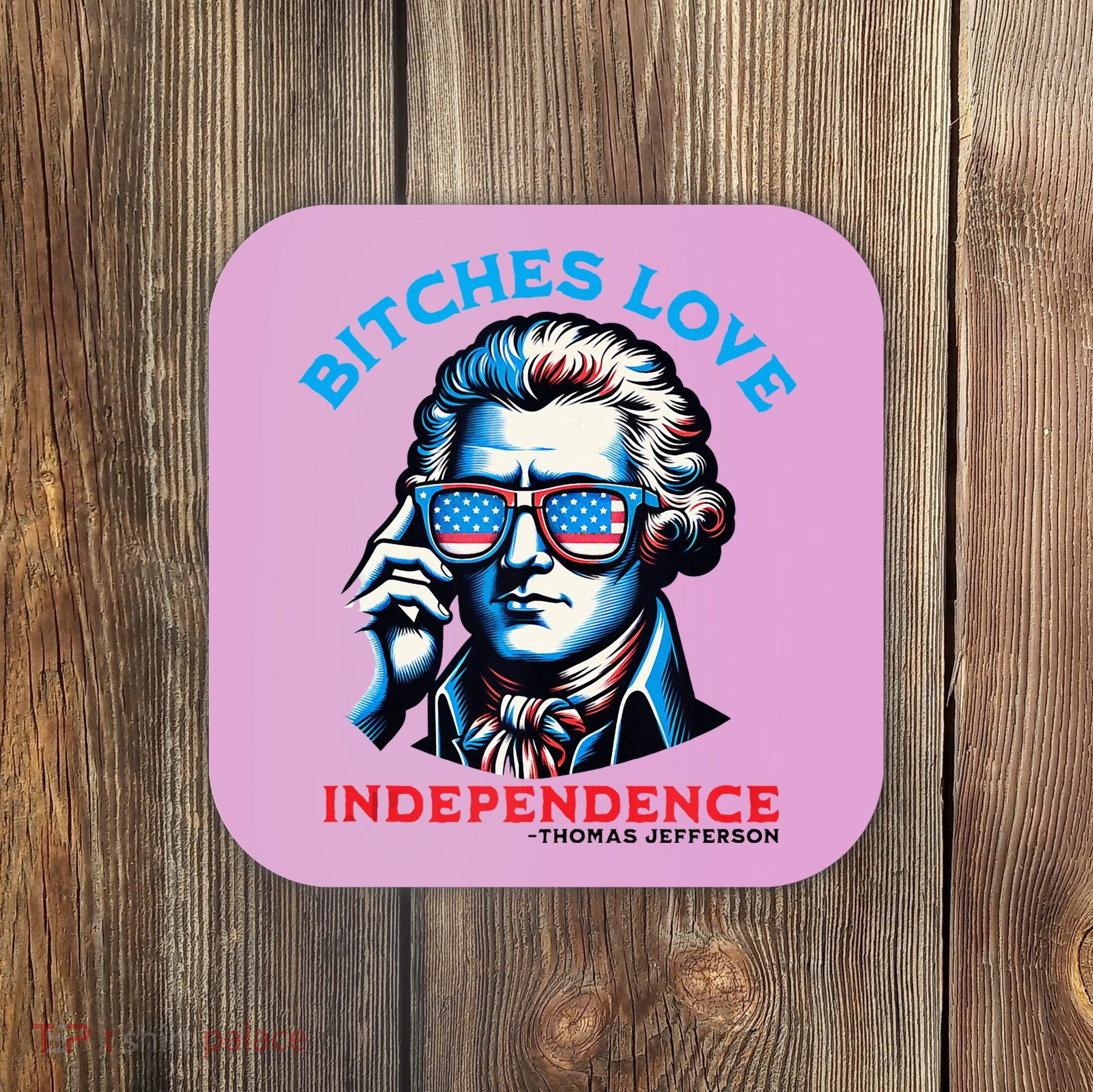 Bitches Love Independence Funny 4th Of July Thomas Jefferson Coaster