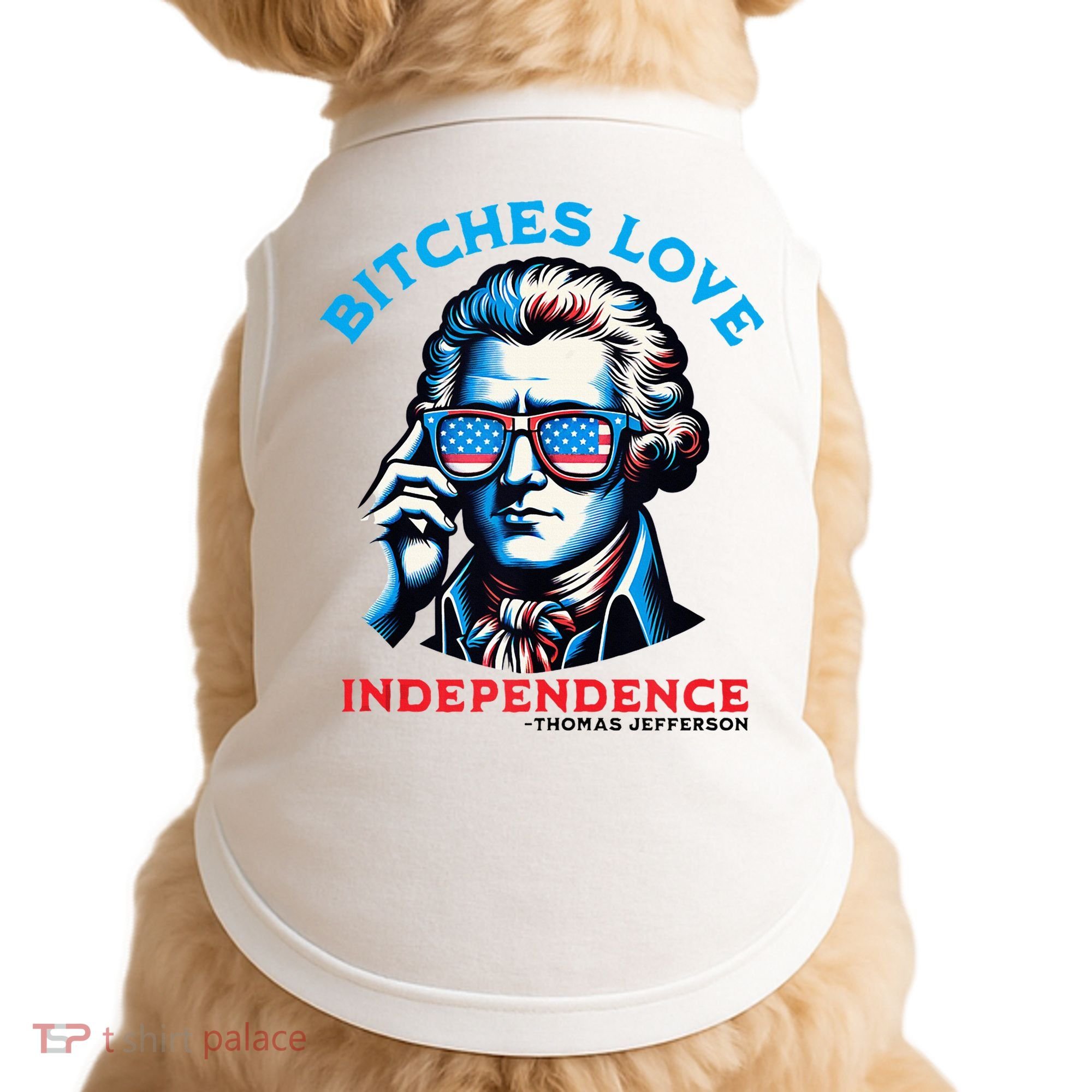 Bitches Love Independence Funny 4th Of July Thomas Jefferson Doggie Tank