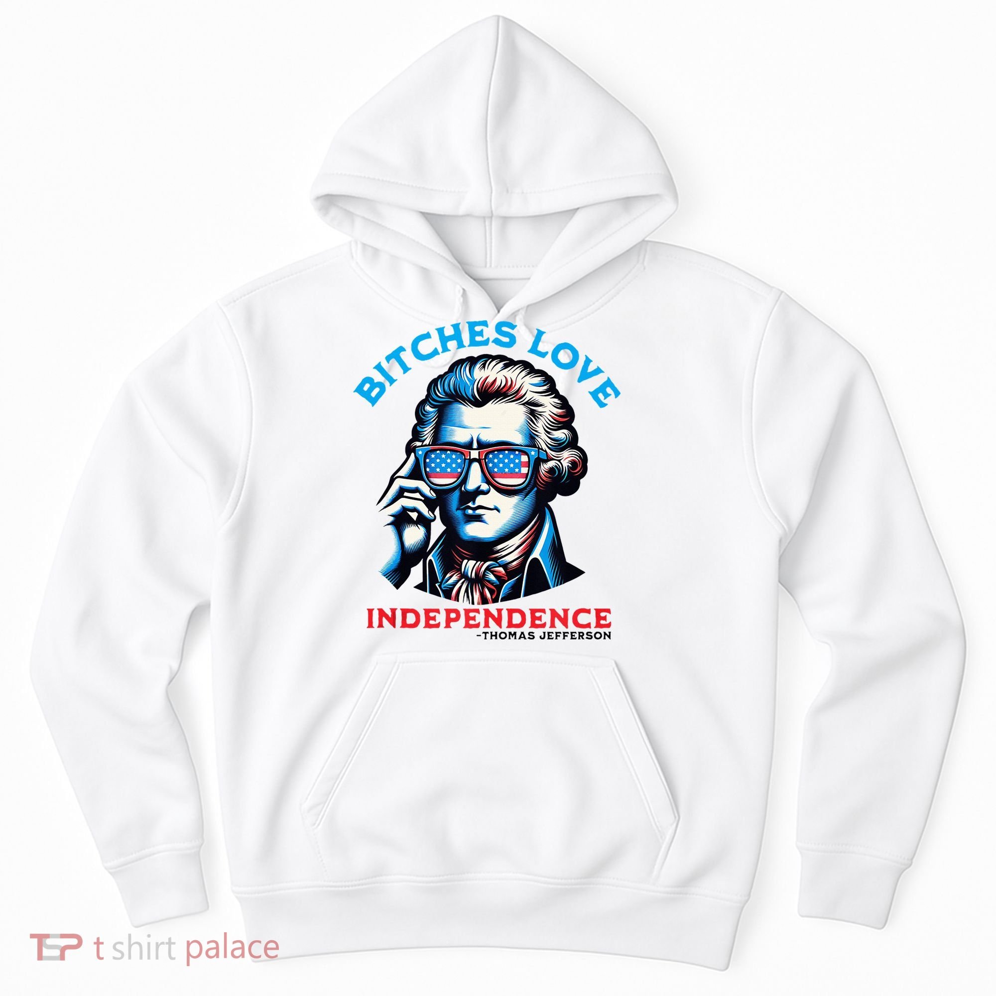 Bitches Love Independence Funny 4th Of July Thomas Jefferson Hoodie