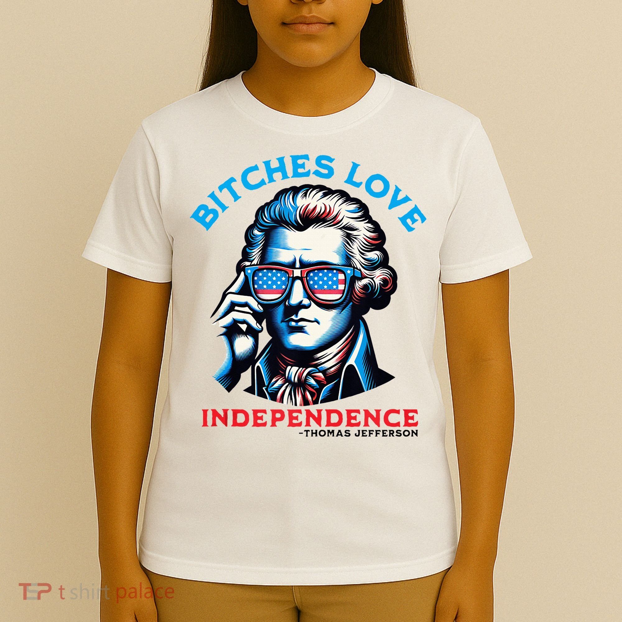 Bitches Love Independence Funny 4th Of July Thomas Jefferson T-Shirt