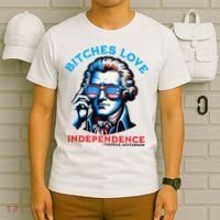 Bitches Love Independence Funny 4th Of July Thomas Jefferson T-Shirt thumb 6