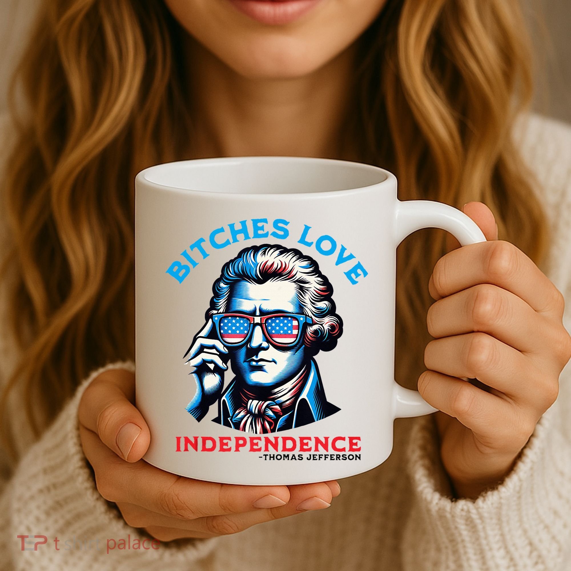 Bitches Love Independence Funny 4th Of July Thomas Jefferson Coffee Mug