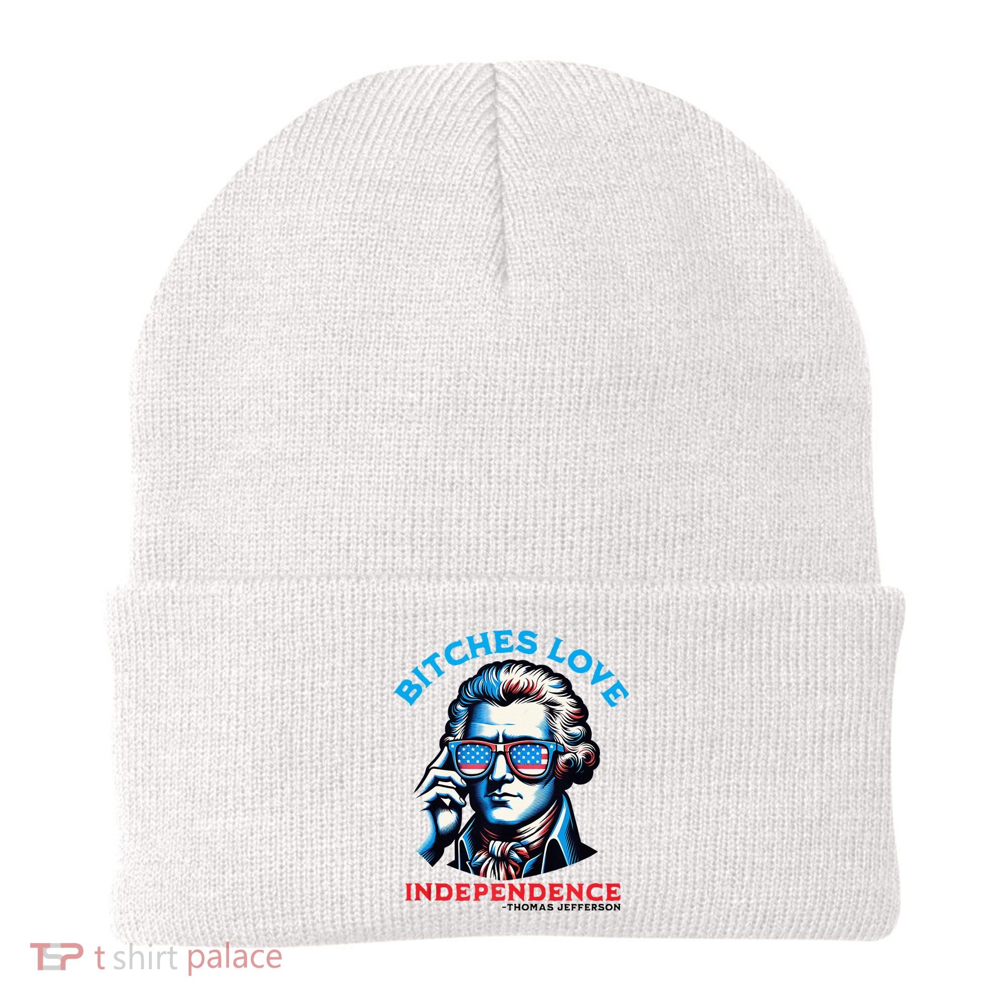 Bitches Love Independence Funny 4th Of July Thomas Jefferson Beanie