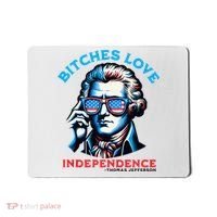 Bitches Love Independence Funny 4th Of July Thomas Jefferson Mousepad thumb 0