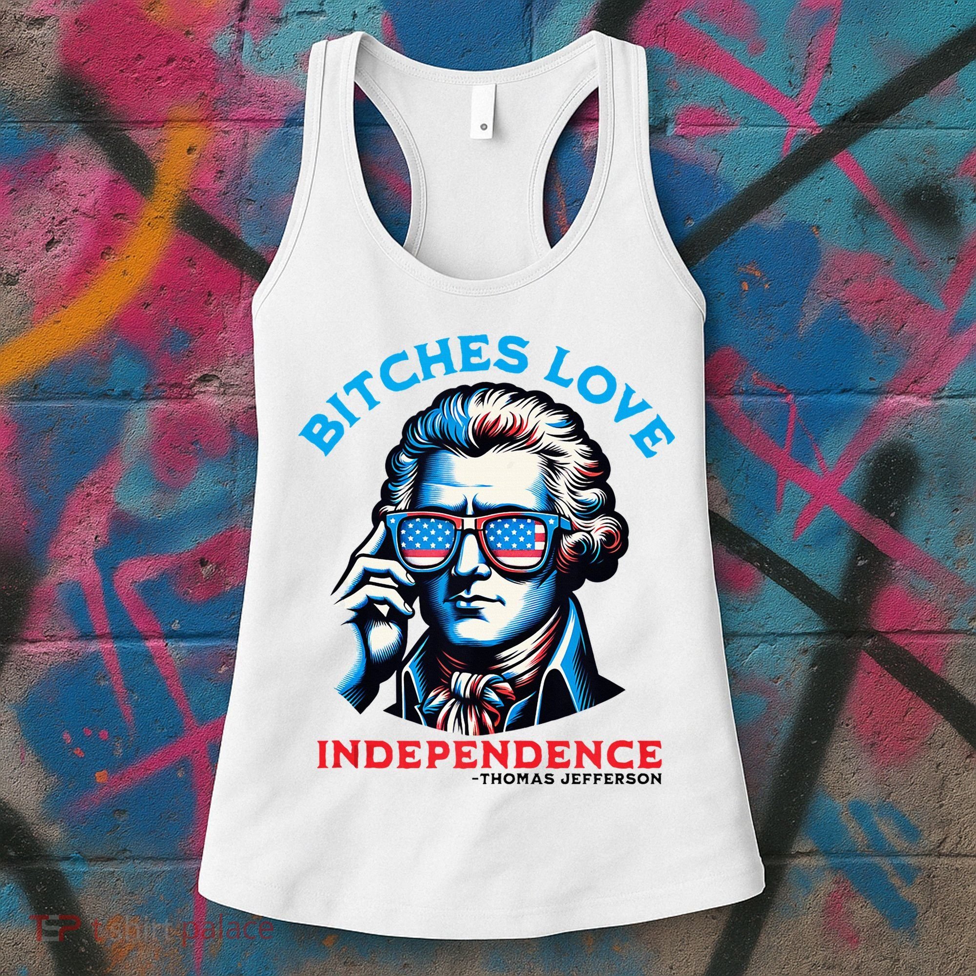 Bitches Love Independence Funny 4th Of July Thomas Jefferson Women's Tank Top