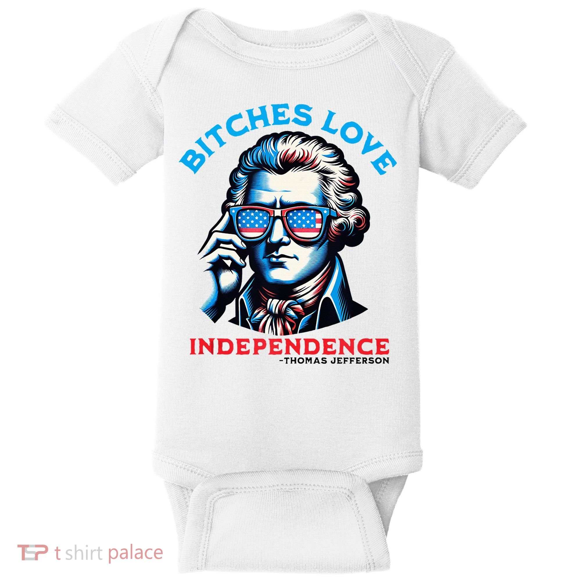 Bitches Love Independence Funny 4th Of July Thomas Jefferson Baby Bodysuit
