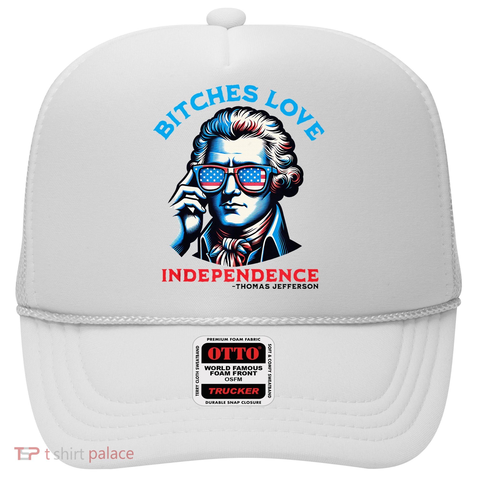 Bitches Love Independence Funny 4th Of July Thomas Jefferson Hat