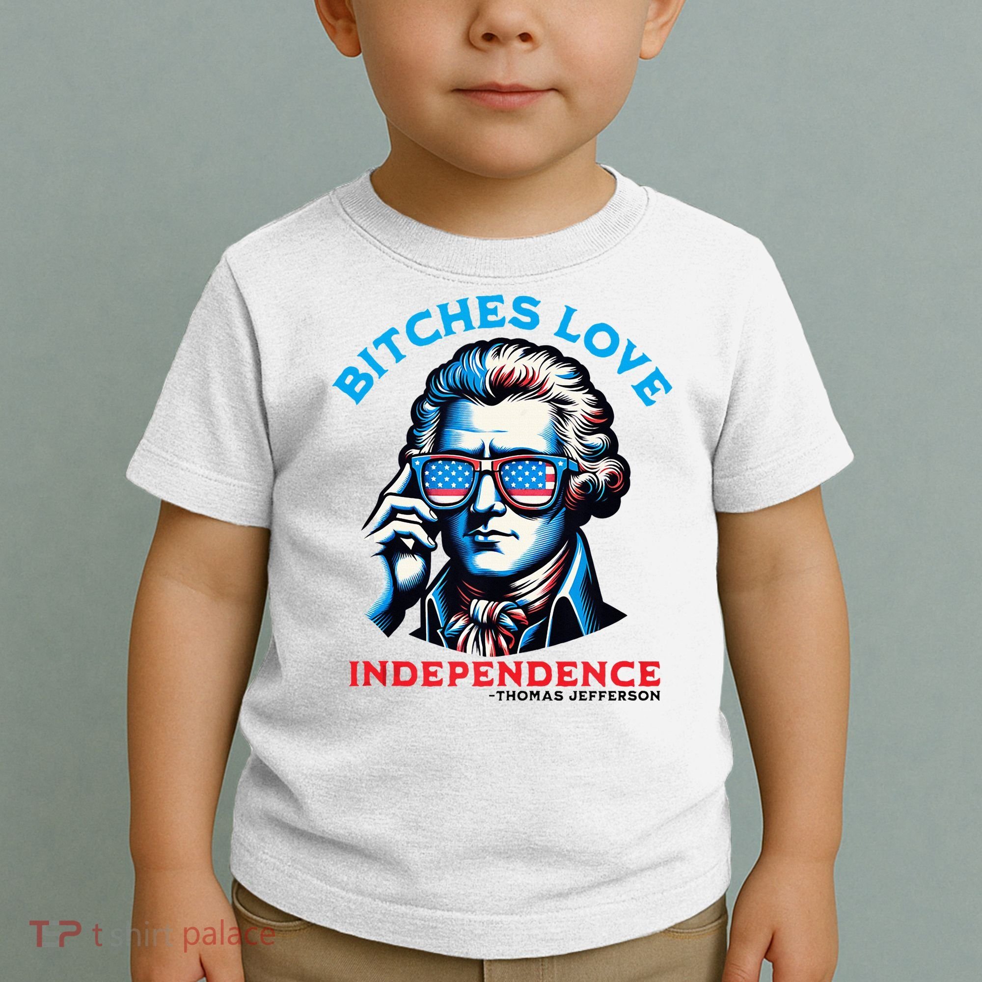 Bitches Love Independence Funny 4th Of July Thomas Jefferson Toddler T-Shirt