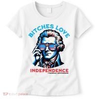 Bitches Love Independence Funny 4th Of July Thomas Jefferson Women's T-Shirt thumb 0