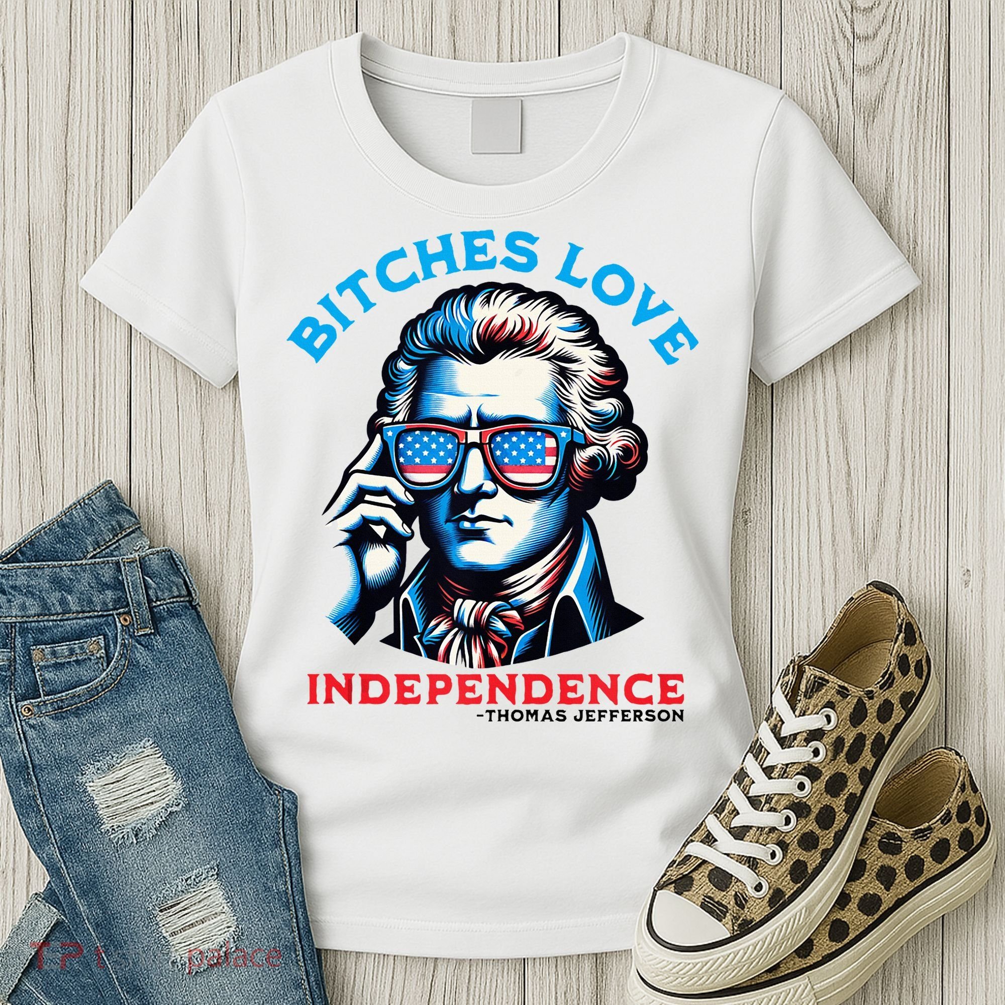 Bitches Love Independence Funny 4th Of July Thomas Jefferson Women's T-Shirt
