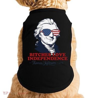 Bitches Love Independence Funny Patriotic Thomas Jefferson Doggie Tank