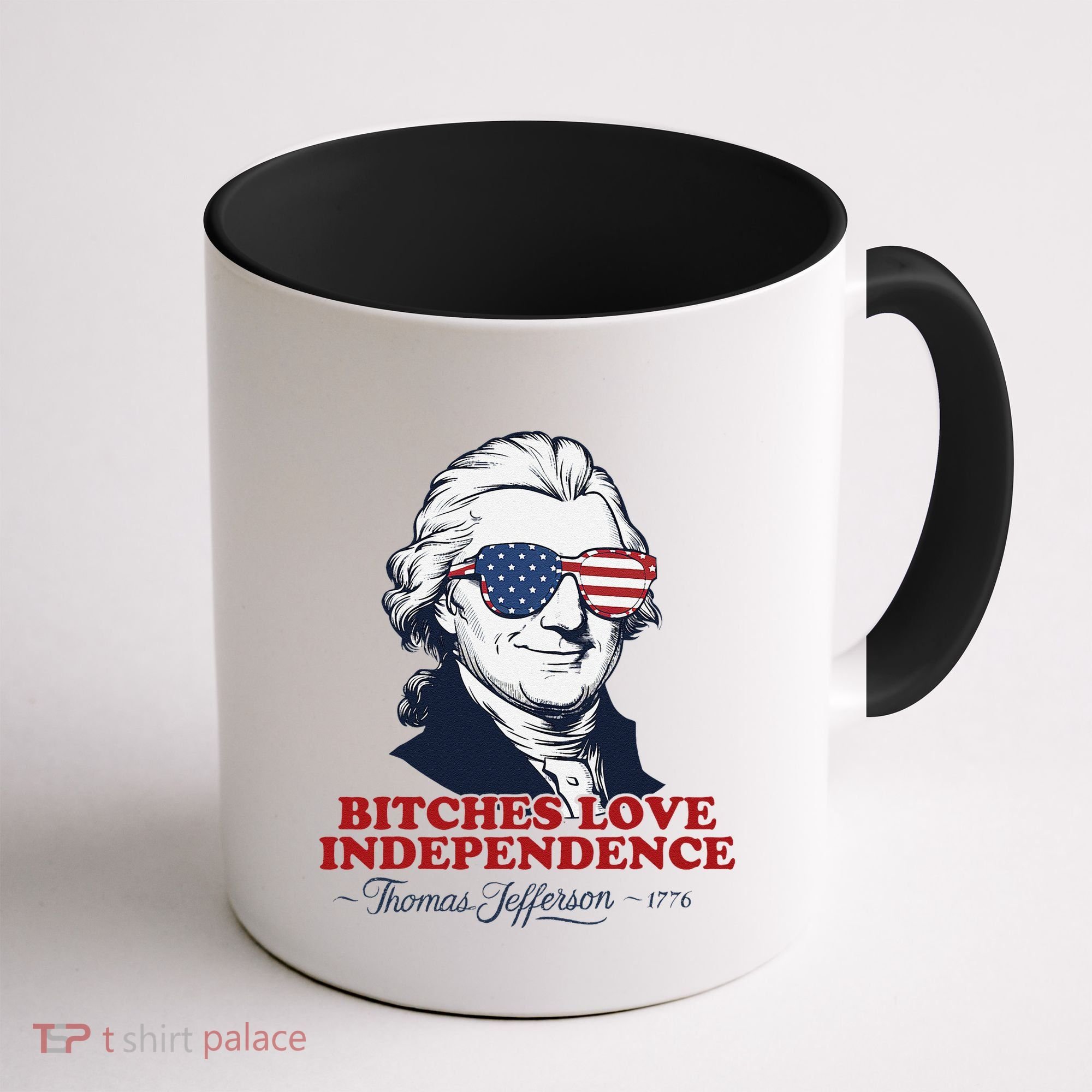 Bitches Love Independence Funny Patriotic Thomas Jefferson Coffee Mug