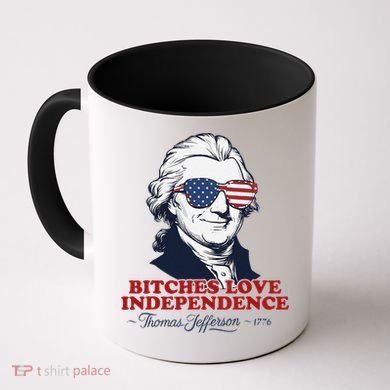 Bitches Love Independence Funny Patriotic Thomas Jefferson Coffee Mug