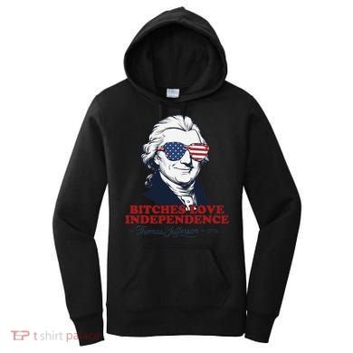 Bitches Love Independence Funny Patriotic Thomas Jefferson Women's Hoodie