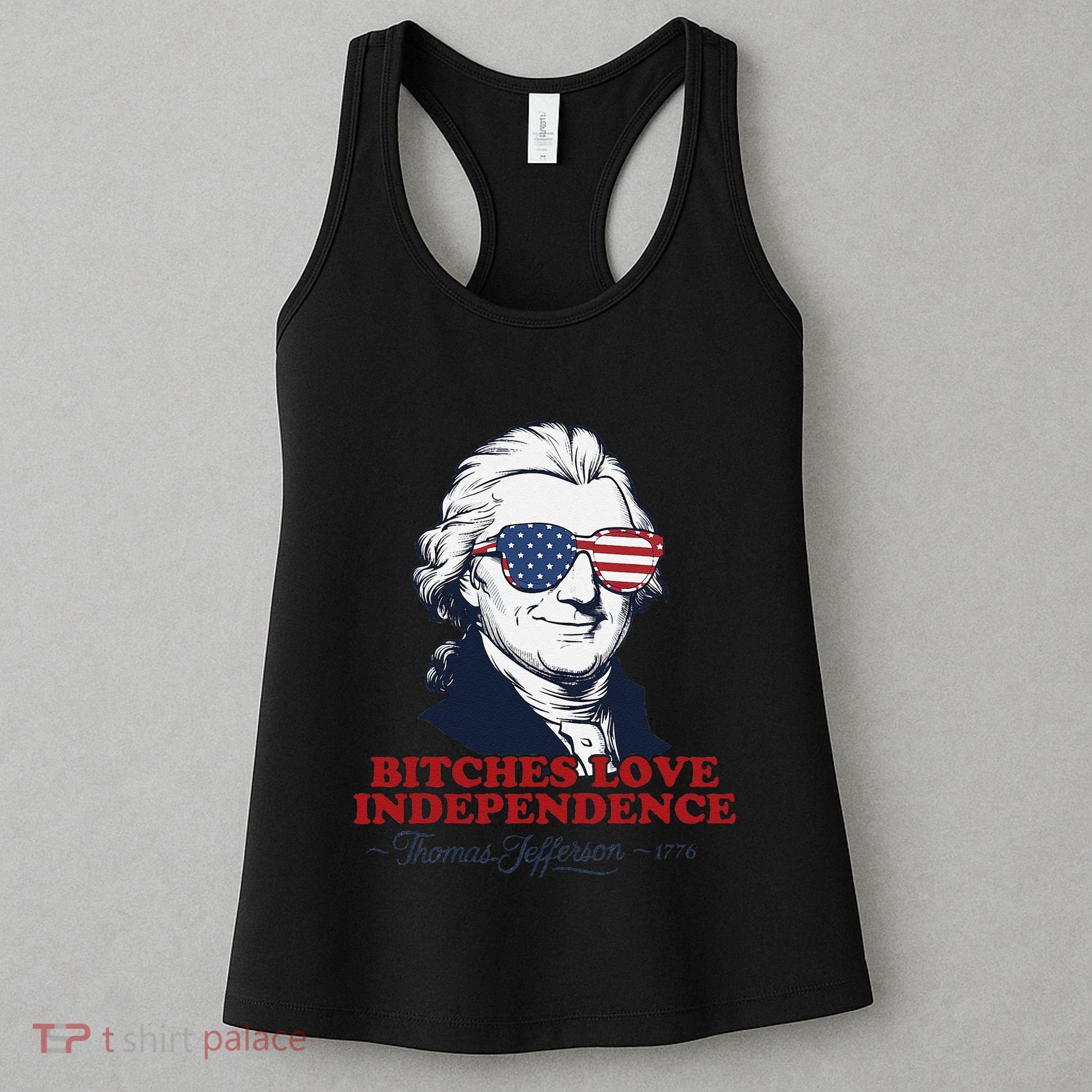 Bitches Love Independence Funny Patriotic Thomas Jefferson Women's Tank Top