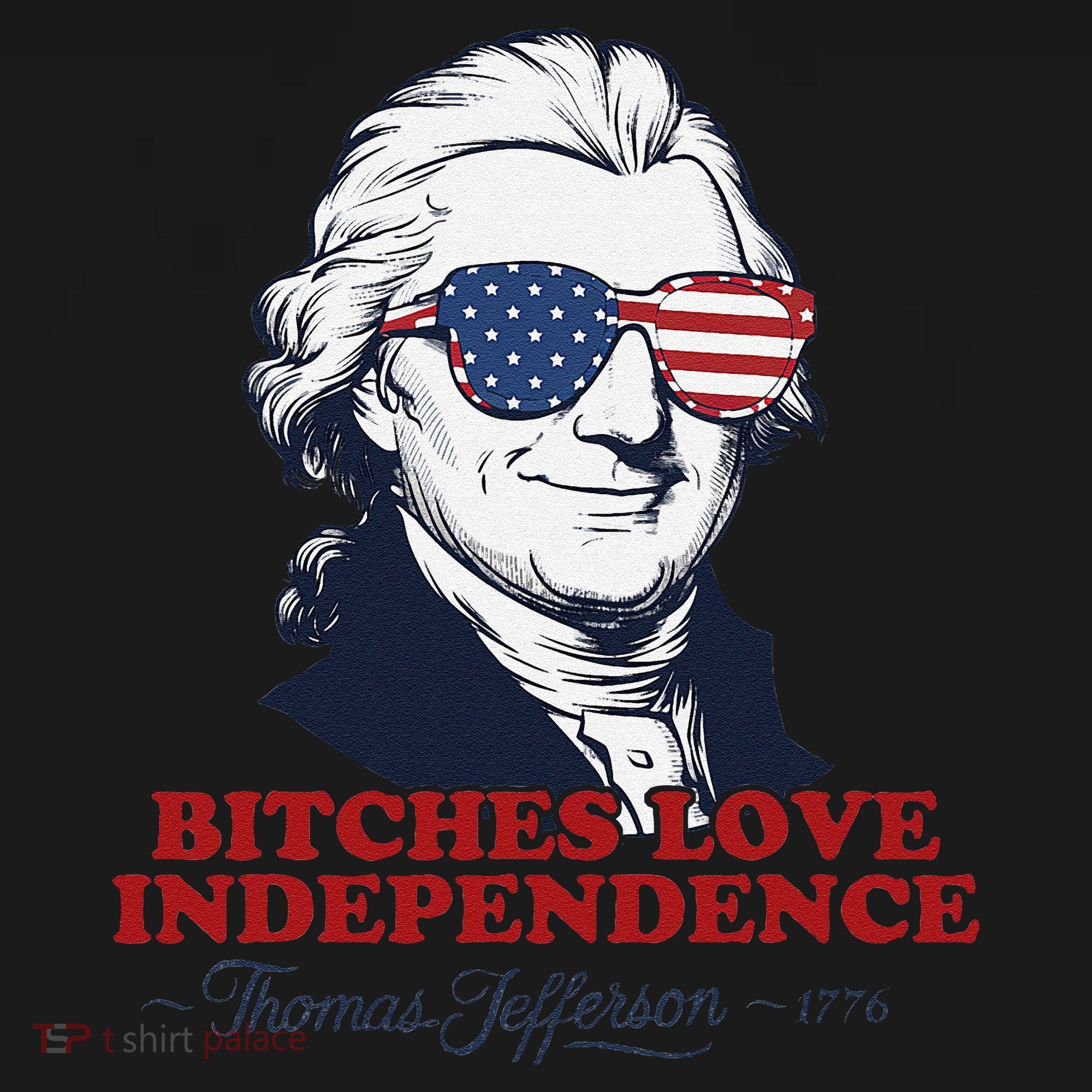 Bitches Love Independence Funny Patriotic Thomas Jefferson Baby Bodysuit