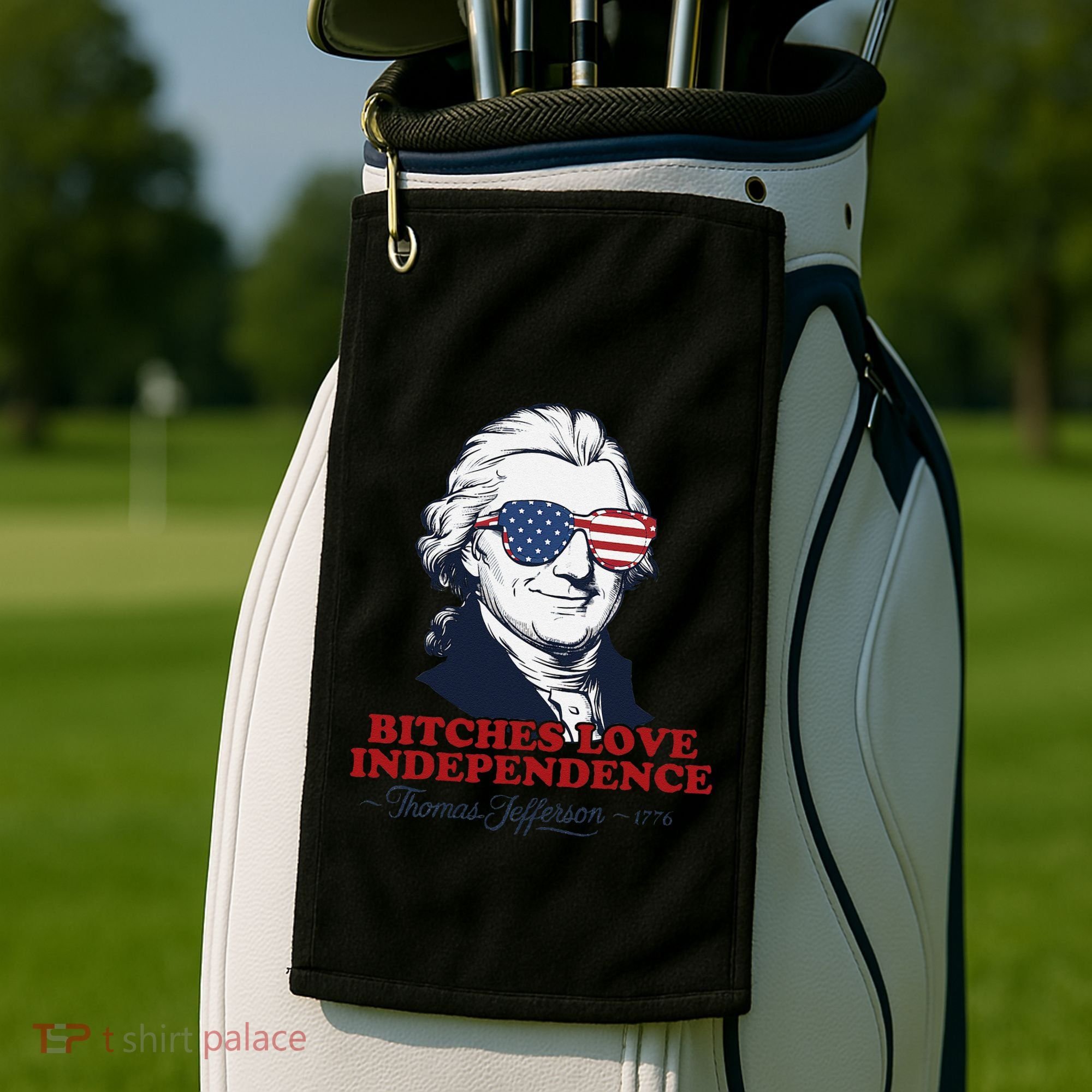 Bitches Love Independence Funny Patriotic Thomas Jefferson Golf Towel