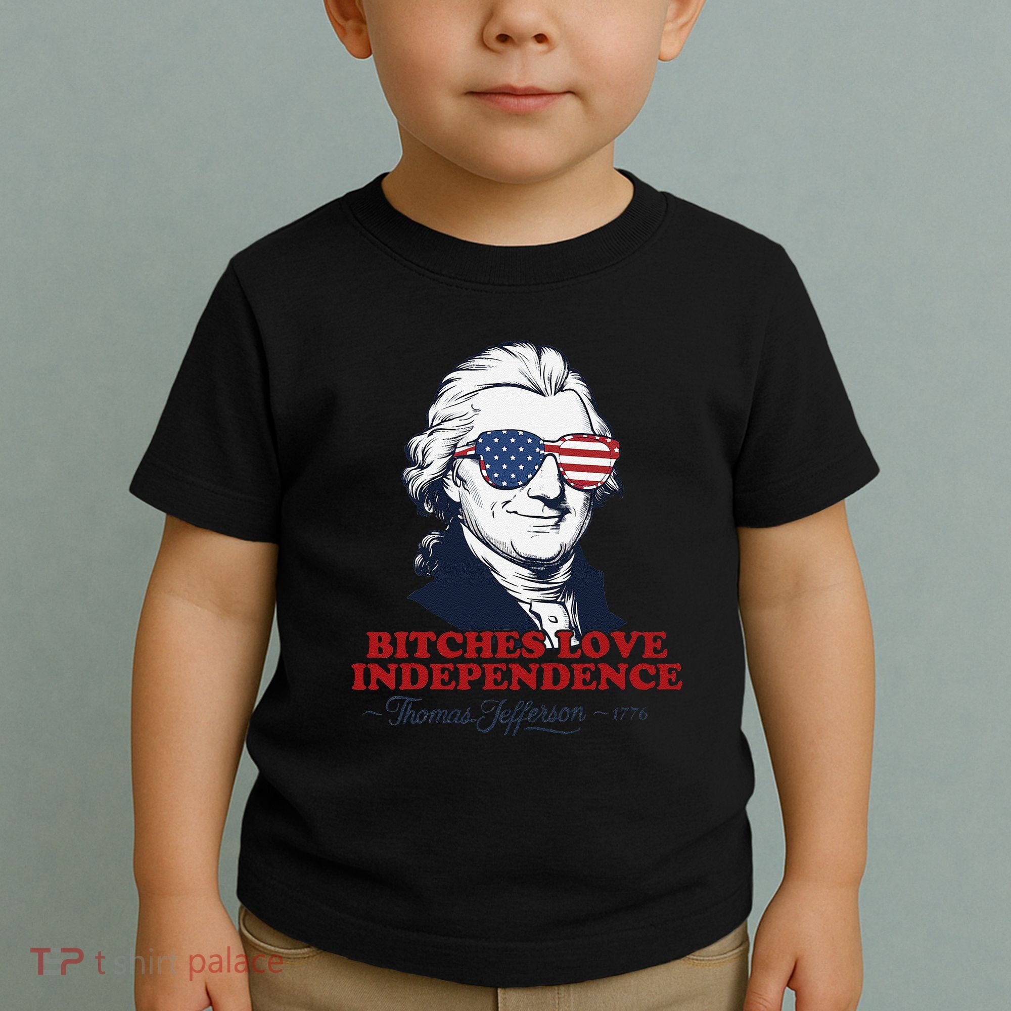 Bitches Love Independence Funny Patriotic Thomas Jefferson Toddler T-Shirt