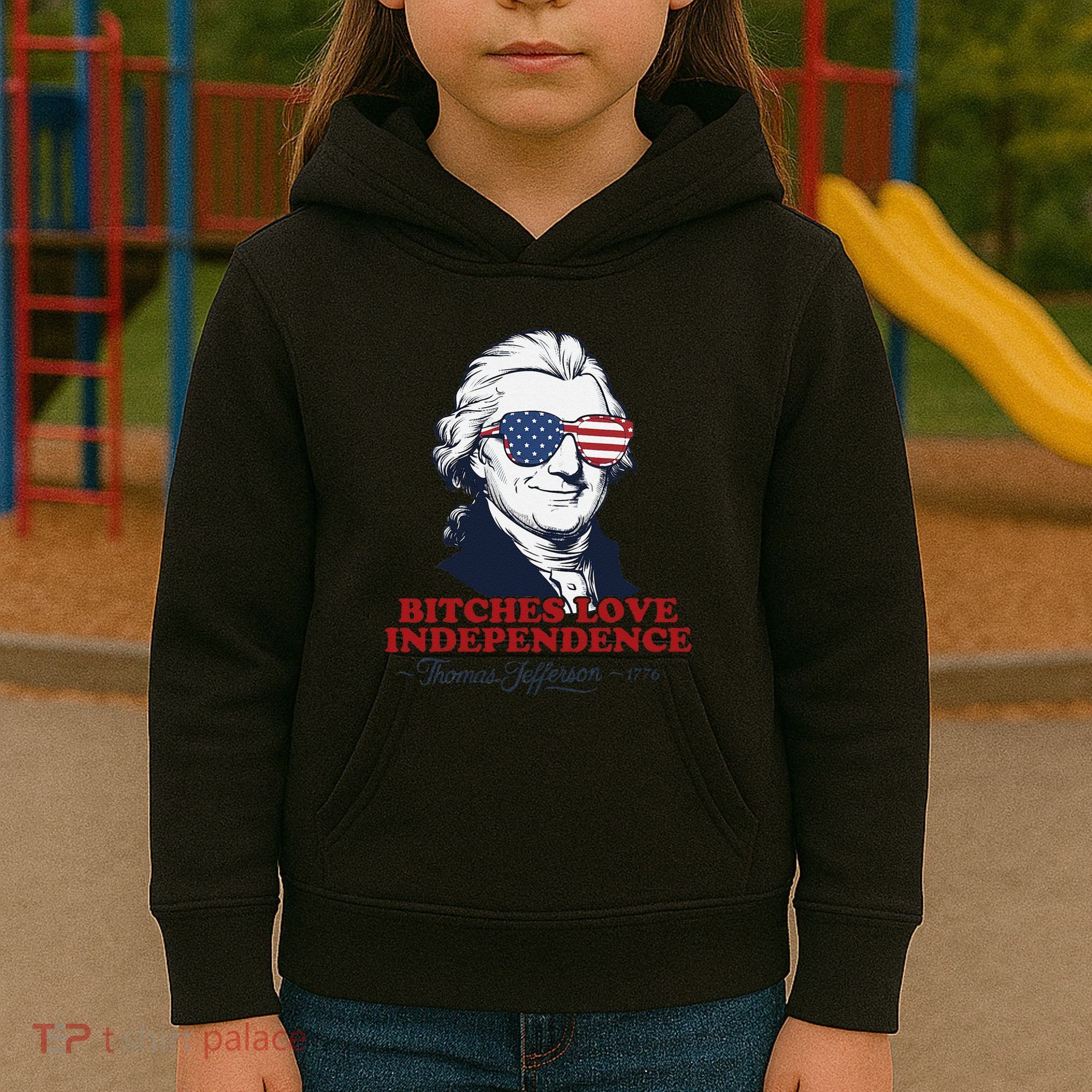 Bitches Love Independence Funny Patriotic Thomas Jefferson Kids Hoodie