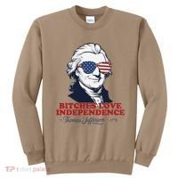Bitches Love Independence Funny Patriotic Thomas Jefferson Sweatshirt thumb 0