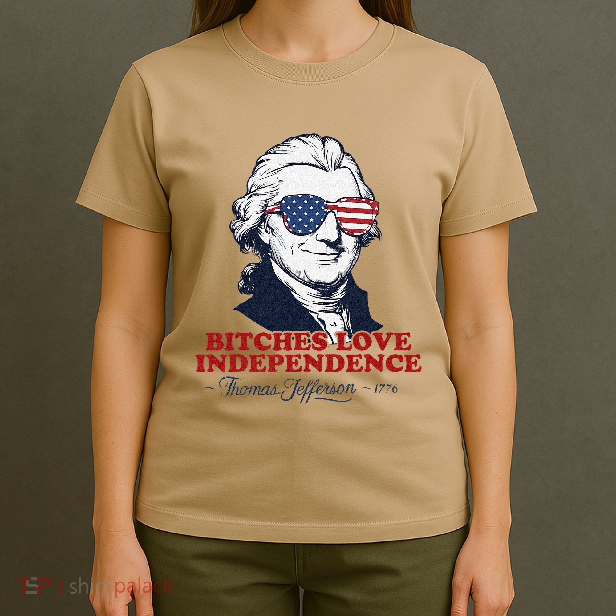 Bitches Love Independence Funny Patriotic Thomas Jefferson T-Shirt