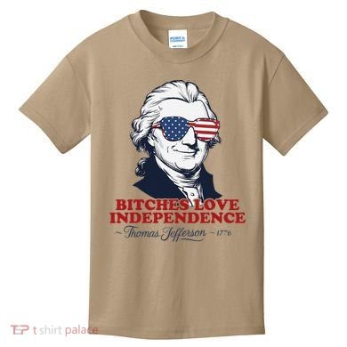 Bitches Love Independence Funny Patriotic Thomas Jefferson Kids T-Shirt
