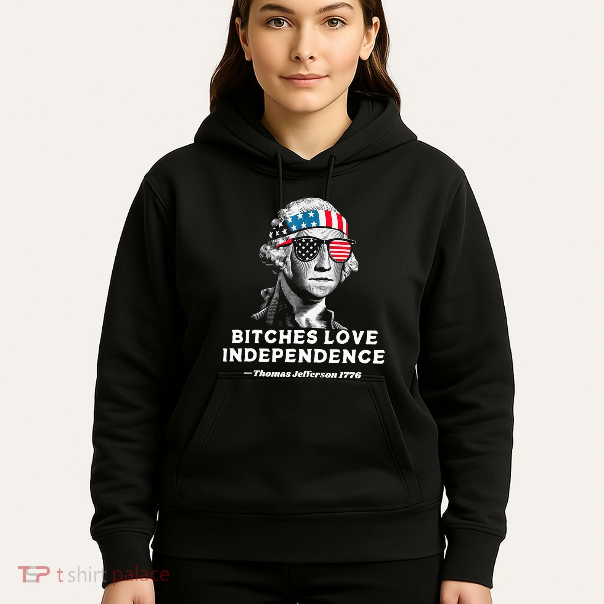 Bitches Love Independence Funny Founding Fathers Hoodie