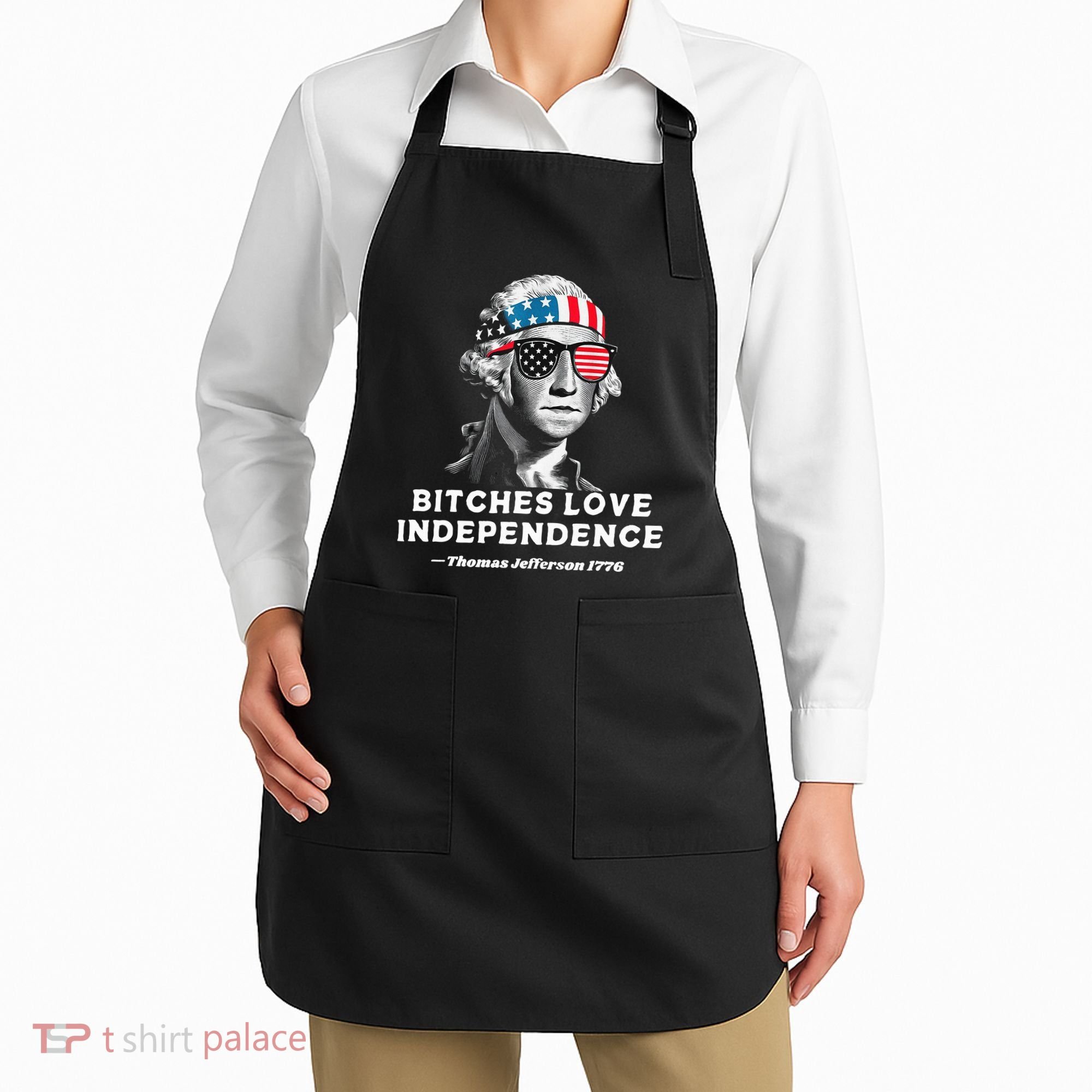 Bitches Love Independence Funny Founding Fathers Apron