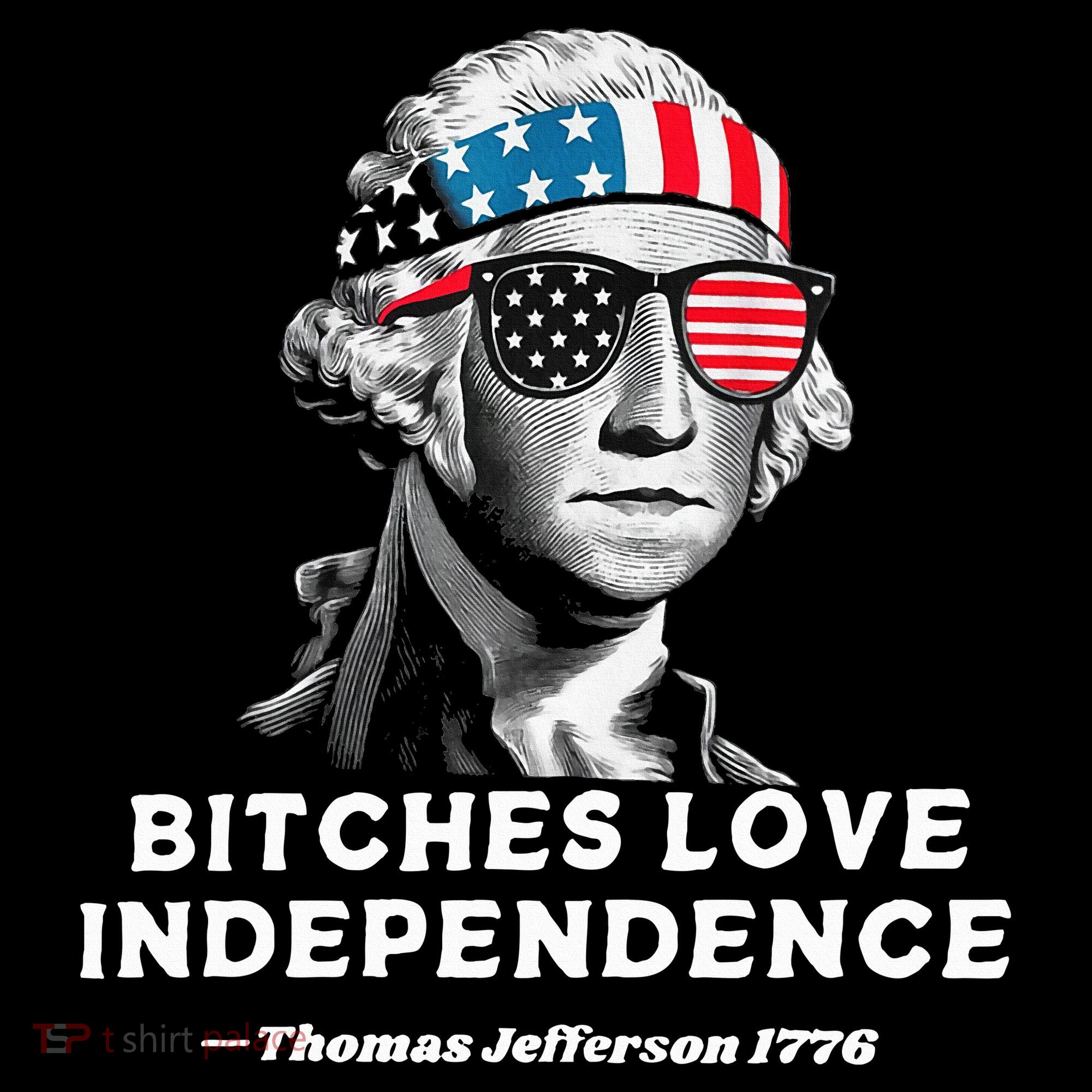 Bitches Love Independence Funny Founding Fathers Sweatshirt
