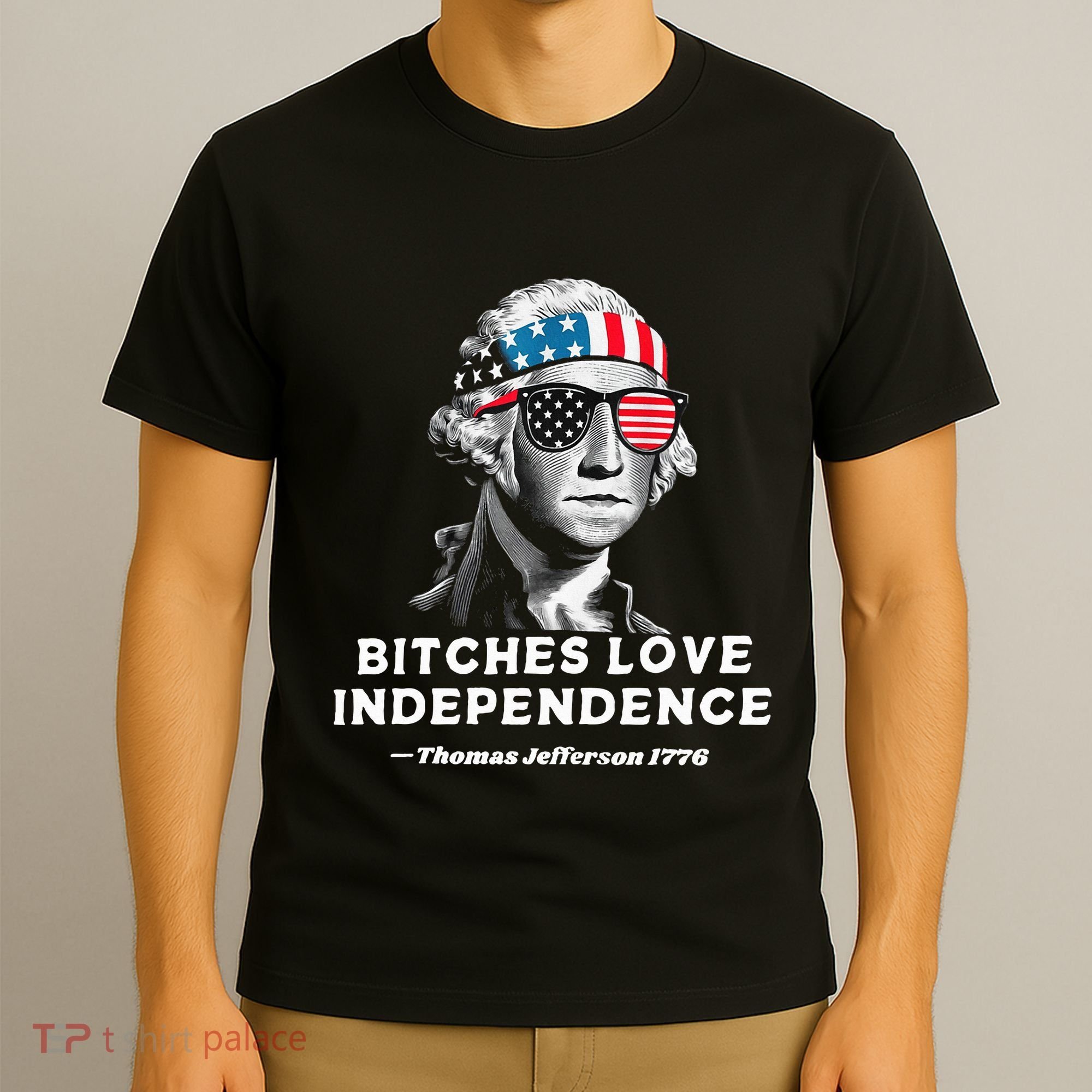 Bitches Love Independence Funny Founding Fathers T-Shirt