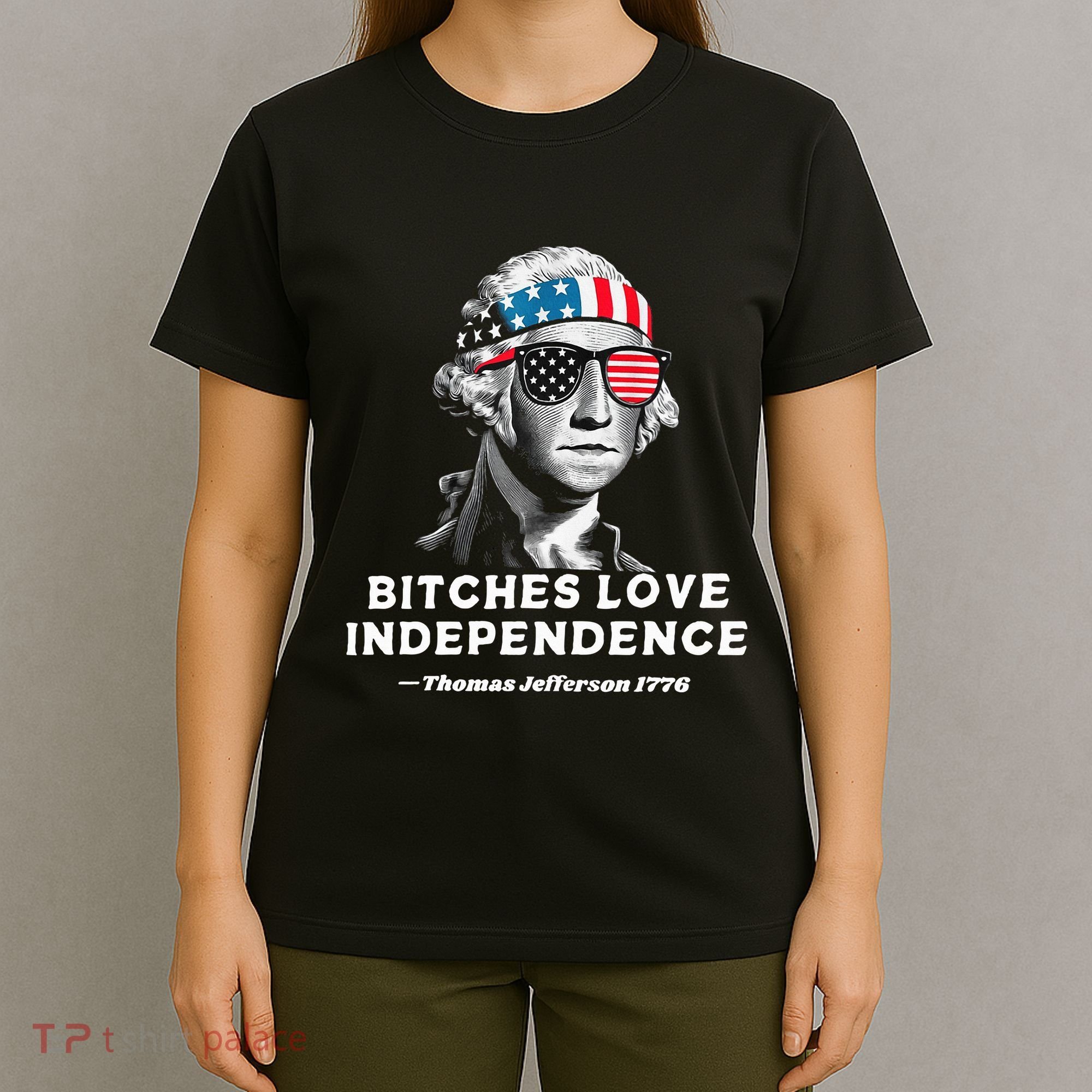 Bitches Love Independence Funny Founding Fathers T-Shirt