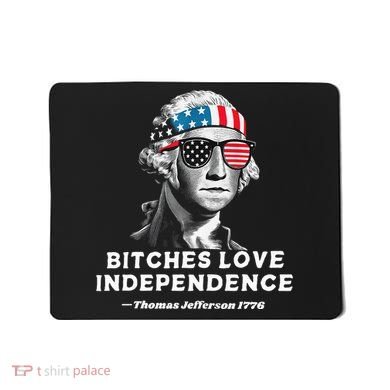 Bitches Love Independence Funny Founding Fathers Mousepad