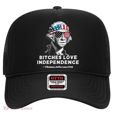 Bitches Love Independence Funny Founding Fathers Hat