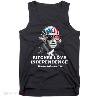 Bitches Love Independence Funny Founding Fathers Tank Top