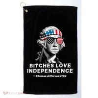 Bitches Love Independence Funny Founding Fathers Golf Towel thumb 0