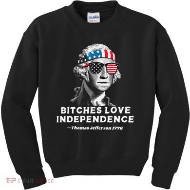 Bitches Love Independence Funny Founding Fathers Kids Sweatshirt