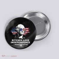 Bitches Love Independence Funny Founding Fathers 4th Of July Button thumb 0