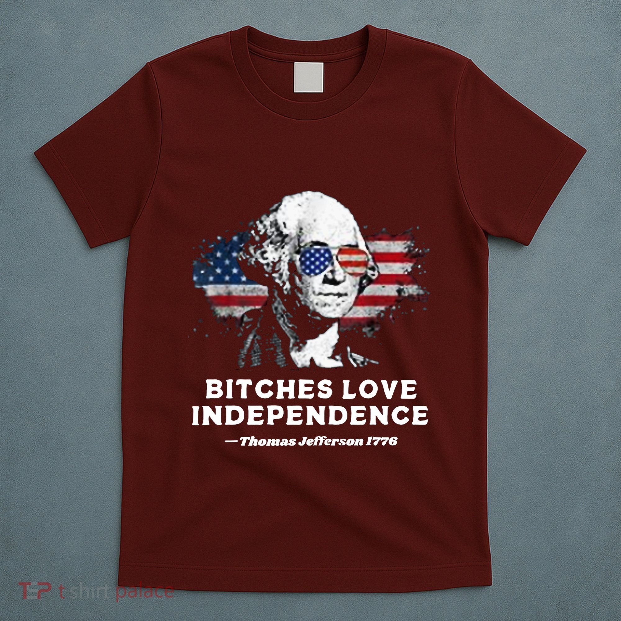 Bitches Love Independence Funny Founding Fathers 4th Of July T-Shirt